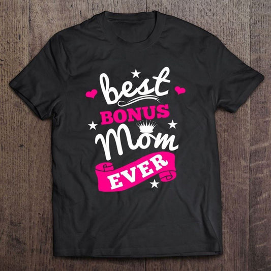 Best Bonus Mom Ever Step Mother Second Mom Mothers Day T Shirt, Mother's Day T shirt, Mothers Day Tee, Mother's Day Gift