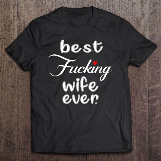 Best Fucking Wife Ever Mothers Day T Shirt, Mother's Day T shirt, Mothers Day Tee, Mother's Day Gift