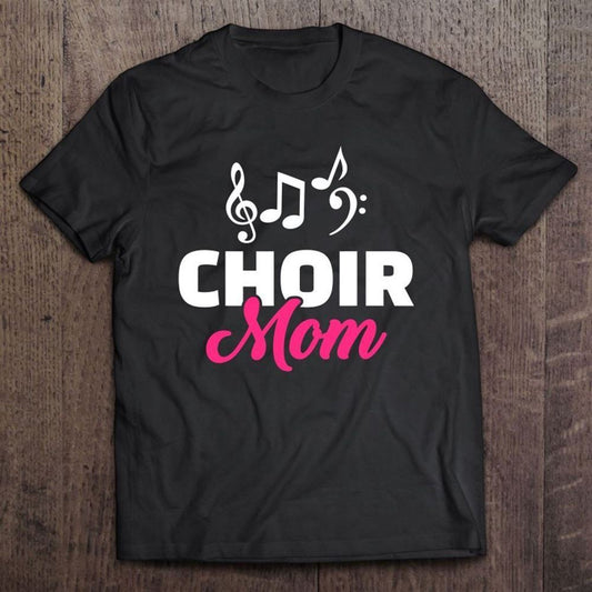 Choir Mom Mother Musician T Shirt, Mother's Day T shirt, Mothers Day Tee, Mother's Day Gift