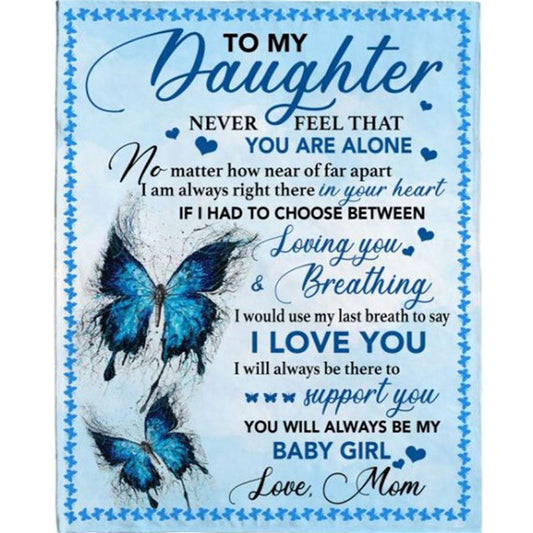 Personalized To My Daughter Never Feel Alone I Love You Support Butterfly Gift From Mom Dad To Baby Girl Fleece Blanket, Mother's Day Blanket